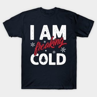 I am Freaking Cold T-Shirt